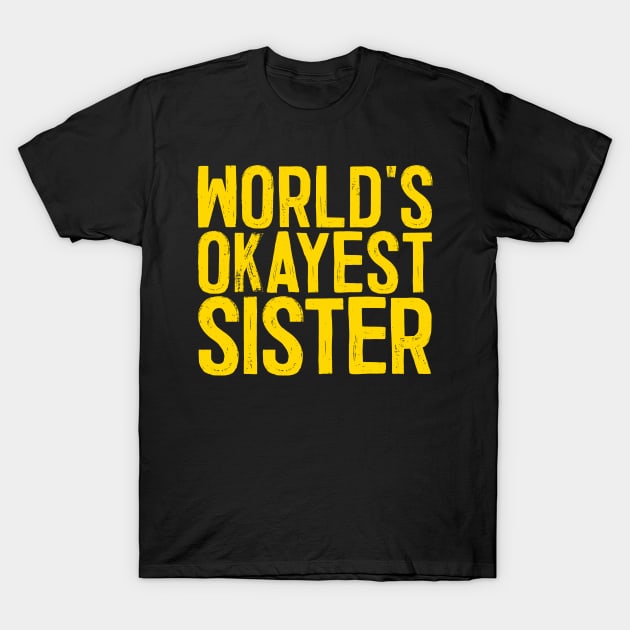 World's Okayest Sister T-Shirt by colorsplash